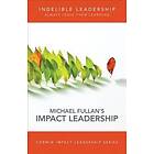 Michael Fullan: Indelible Leadership