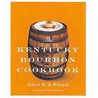 Albert W A Schmid: The Kentucky Bourbon Cookbook