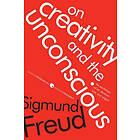 Sigmund Freud: On Creativity and the Unconscious: The Psychology of Art, Literature, Love, Religion