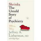 Jeffrey A Lieberman: Shrinks: The Untold Story of Psychiatry