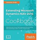 Alexander Drogin: Extending Microsoft Dynamics NAV 2016 Cookbook