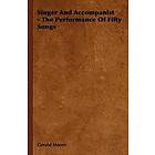 Gerald Moore: Singer And Accompanist The Performance Of Fifty Songs