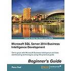 Reza Rad: Microsoft SQL Server 2014 Business Intelligence Development Beginner's Guide