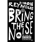 Simon Reynolds: Bring the Noise