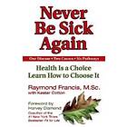 Raymond Francis: Never Be Sick Again