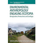 Joshua Lockyer, James R Veteto: Environmental Anthropology Engaging Ecotopia