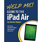 Charles Hughes: Help Me! Guide to the iPad Air: Step-by-Step User for Fifth Generation and iOS 7