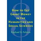 Raphael Brewster Folsom: How to Get Grant Money in the Humanities and Social Sciences