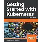 Jonathan Baier, Jesse White: Getting Started with Kubernetes