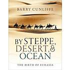 Barry Cunliffe: By Steppe, Desert, and Ocean