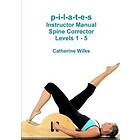 Catherine Wilks: p-i-l-a-t-e-s Instructor Manual Spine Corrector Levels 1 5