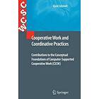 Kjeld Schmidt: Cooperative Work and Coordinative Practices