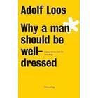 : Adolf Loos Why a Man Should be Well Dressed