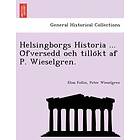Elias Follin, Peter Wieselgren: Helsingborgs Historia ... Öfversedd och tillökt af P. Wieselgren.