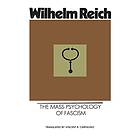 Wilhelm Reich: The Mass Psychology of Fascism