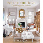 Tara Shaw: Soul of the Home: Designing with Antiques