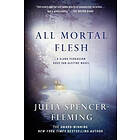 Julia Spencer-Fleming: All Mortal Flesh: A Clare Fergusson and Russ Van Alstyne Mystery