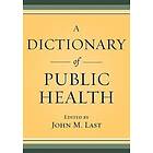 John M Last: A Dictionary of Public Health