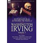 Washington Irving: The Collected Supernatural and Weird Fiction of Washington Irving