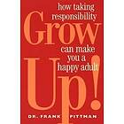 Frank Pittman: Grow Up!: How Taking Responsibility Can Make You a Happy Adult