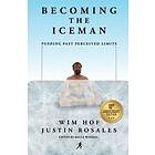Wim Hof, Justin Rosales: Becoming the Iceman: Pushing Past Perceived Limits (10th Anniversary Edition)
