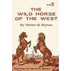 Walker D Wyman: The Wild Horse of the West