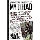 Aukai Collins: My Jihad: One American's Journey Through the World of Usama