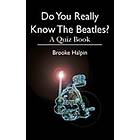 Brooke Halpin: Do You Really Know The Beatles?: A Quiz Book