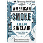 Iain Sinclair: American Smoke: Journeys to the End of Light