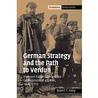 Robert T Foley: German Strategy and the Path to Verdun