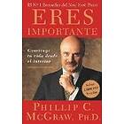 Phil McGraw: Eres Importante (Self Matters): Construye Tu Vida Desde El Interior (Creating Your Life from the Inside Out)