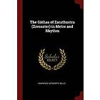Lawrence Heyworth Mills: The Gathas of Zarathustra (Zoroaster) in Metre and Rhythm