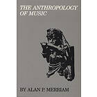 Alan P Merriam: The Anthropology of Music