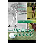 Clive Scarff: Hit Down Dammit!: The Key to Golf