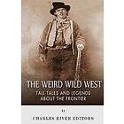 Charles River Editors, Sean McLachlan: The Weird Wild West: Tall Tales and Legends about the Frontier