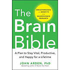 John Arden: The Brain Bible: How to Stay Vital, Productive, and Happy for a Lifetime