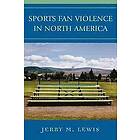 Jerry M Lewis: Sports Fan Violence in North America