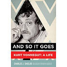 Charles J Shields: And So it Goes: Kurt Vonnegut: A Life