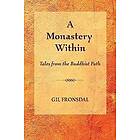 Gil Fronsdal: A Monastery Within: Tales from the Buddhist Path