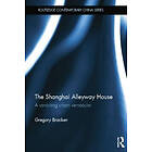 Gregory Bracken: The Shanghai Alleyway House