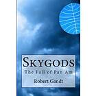 Robert Gandt: Skygods: The Fall of Pan Am
