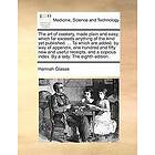 Hannah Glasse: The Art of Cookery, Made Plain and Easy; Which Far Exceeds Anything the Kind Yet Published. ... to Are Added, by Way Appendix