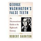 Robert Darnton: George Washington's False Teeth