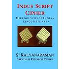 S Kalyanaraman: Indus Script Cipher: Hieroglyphs of Indian Linguistic Area