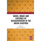 Tina K Ramnarine: Dance, Music and Cultures of Decolonisation in the Indian Diaspora