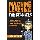 Ken Richards: Machine Learning: For Beginners Your Starter Guide Data Management, Model Training, Neural Networks, Learning Algorithms