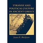 James F McGlew: Tyranny and Political Culture in Ancient Greece