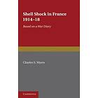 Charles S Myers: Shell Shock in France, 1914-1918