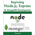 Greg Lim: Beginning Node.js, Express &; MongoDB Development