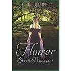 H L Burke: The Green Princess Trilogy: Flower